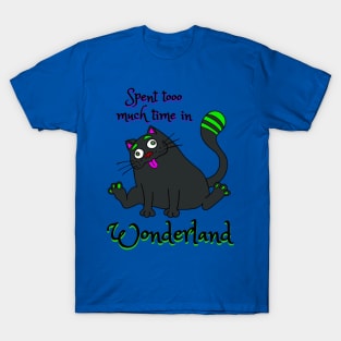 Spent too much time in Wonderland -  Catsondrugs.com - Techno Party Ibiza Rave Dance Underground Festival Spring Break  Berlin Good Vibes Trance Dance technofashion technomusic housemusic T-Shirt